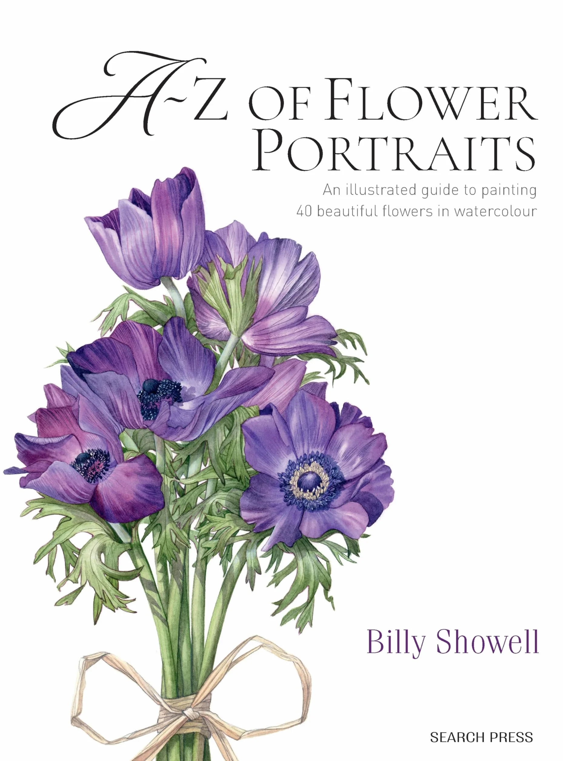 A-Z of Flower Portraits: An Illustrated Guide to Painting 40 Beautiful Flowers in Watercolour